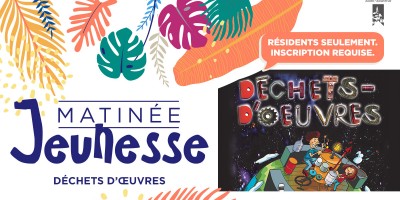 matineesjeunesse_banniere-evenement_dechets-oeuvres-v4